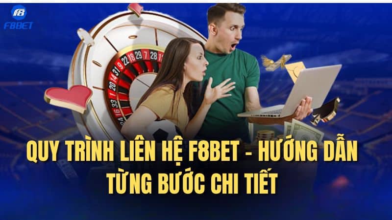 Quy Trình Liên Hệ F8bet288: Hướng Dẫn Từng Bước Chi Tiết
