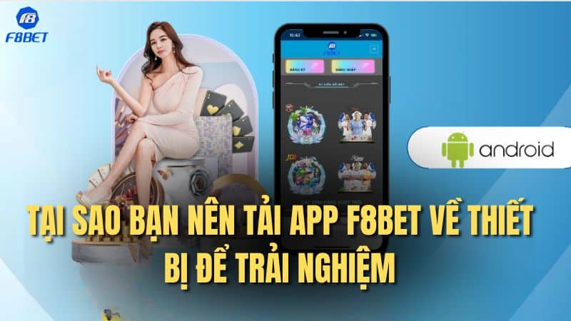 Tại sao bạn nên tải app F8bet về thiết bị để trải nghiệm