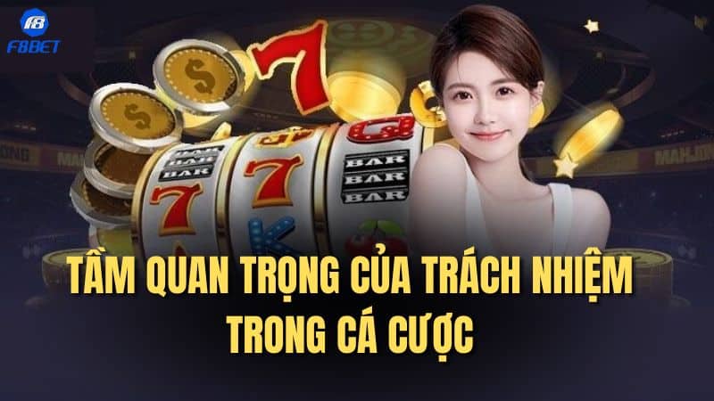 Tầm Quan Trọng của Trách Nhiệm Trong Cá Cược