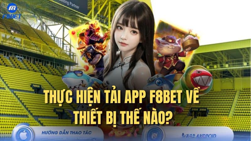 Thực hiện tải app F8bet về thiết bị thế nào?