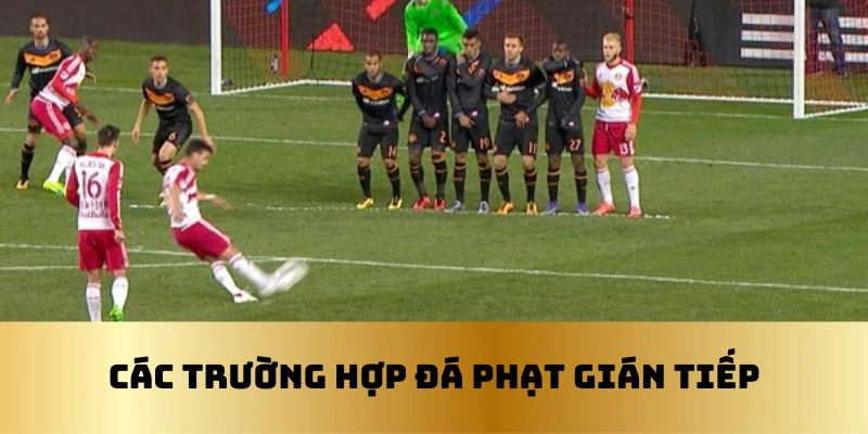 Trận đấu sẽ có đá phạt khi nào?