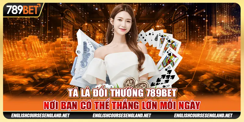 Tá Lả Đổi Thưởng 789BET Nơi Bạn Có Thể Thắng Lớn Mỗi Ngày