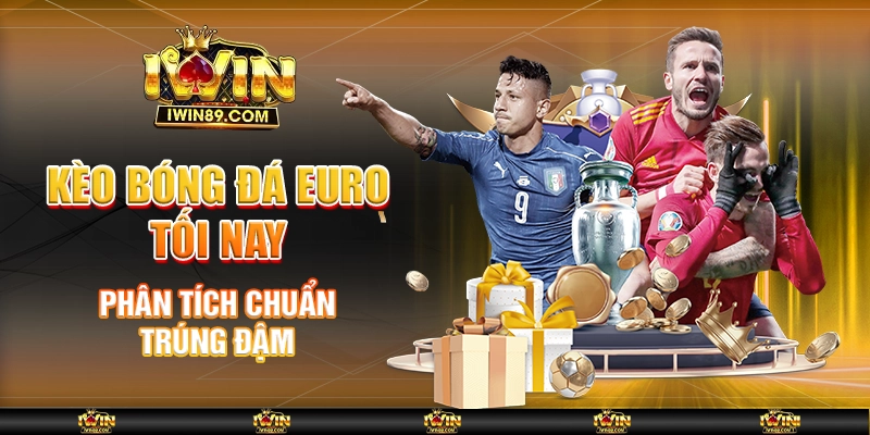 Kèo Bóng Đá Euro Tối Nay – Phân Tích Chuẩn, Trúng Đậm