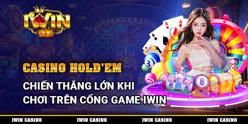 Casino Hold'em, Chiến Thắng Lớn Khi Chơi Trên Cổng Game IWIN